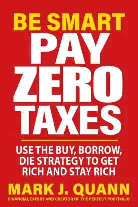 Be Smart Pay Zero Taxes: Use the Buy, Borrow, Die Strategy to Get Rich and Stay Rich Paperback  March 4, 2025