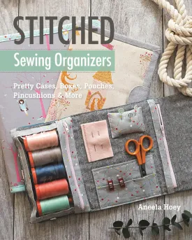 Stitched Sewing Organizers: Pretty Cases, Boxes, Pouches, Pincushions & More Misc. Supplies  July 1, 2017